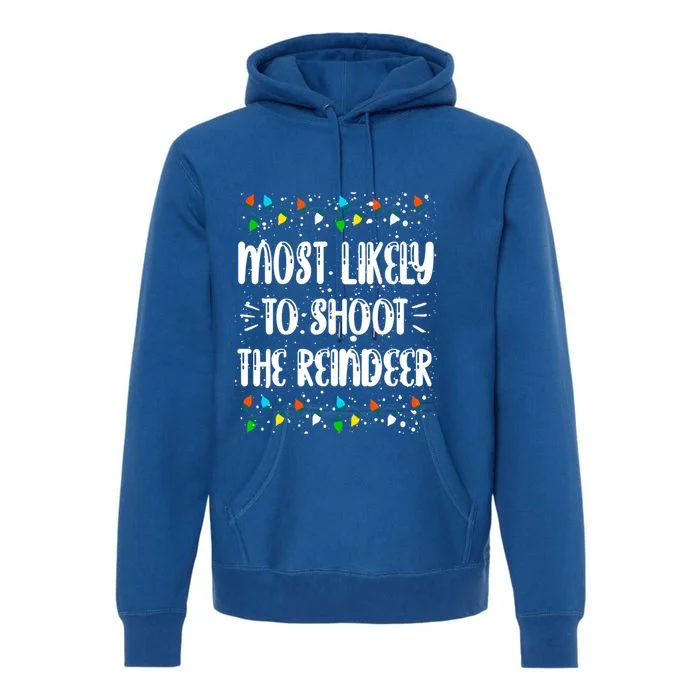 Most Likely To Shoot The Reindeer Family Matching Christmas Gift Premium Hoodie