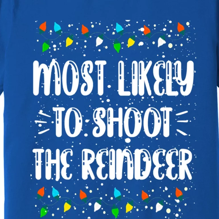 Most Likely To Shoot The Reindeer Family Matching Christmas Gift Premium T-Shirt