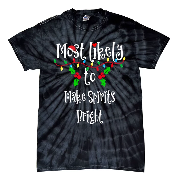 Most Likely To Make Spirits Bright Family Group Matching Shirt Tie-Dye T-Shirt