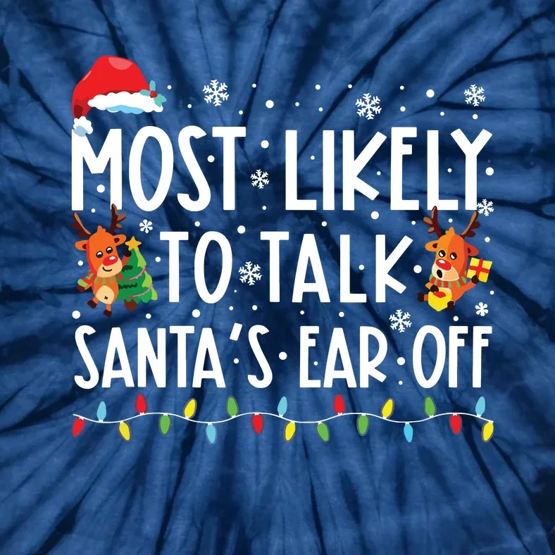 Most Likely To Talk Santas Ear Off Family Christmas Pajamas Tie-Dye T-Shirt