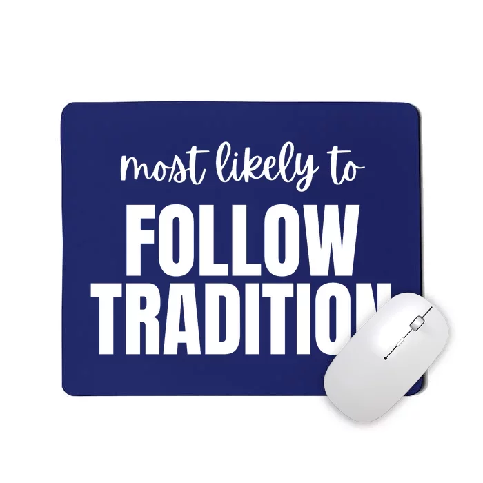 Most Likely To Follow Tradition Mousepad