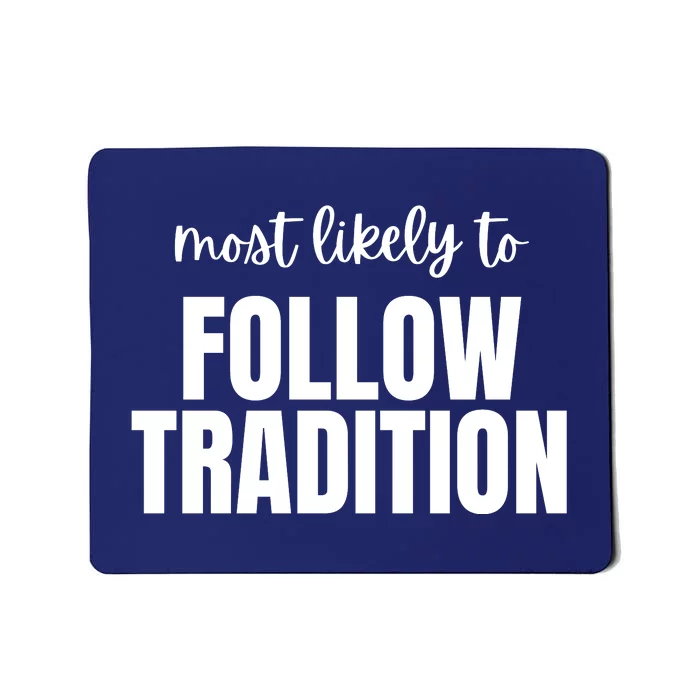 Most Likely To Follow Tradition Mousepad