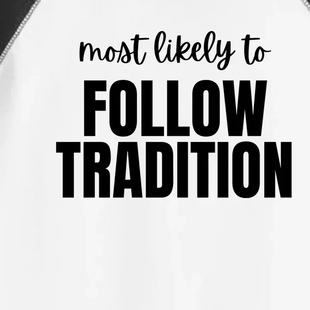 Most Likely To Follow Tradition Toddler Fine Jersey T-Shirt