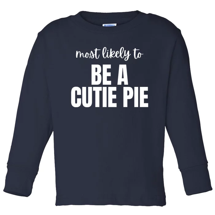 Most Likely To Be A Cutie Pie Toddler Long Sleeve Shirt