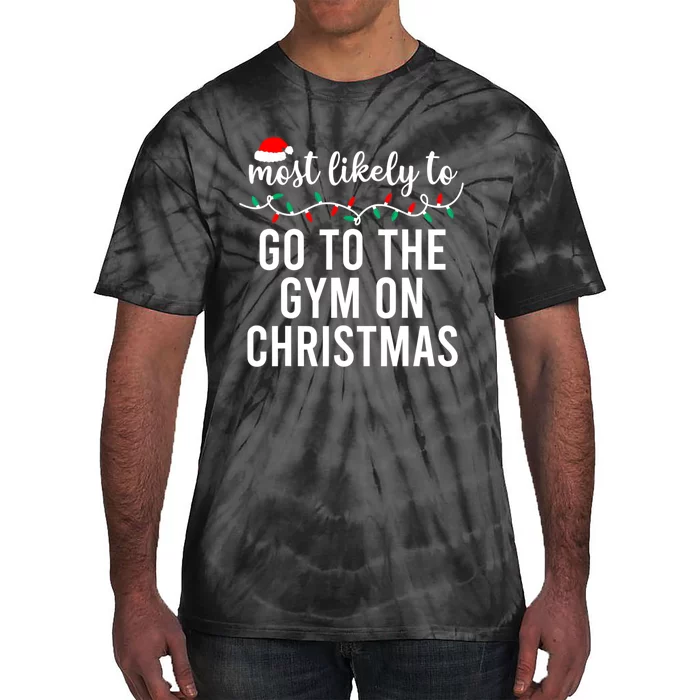 Most Likely To Go To The Gym On Christmas Family Pajamas Tie-Dye T-Shirt