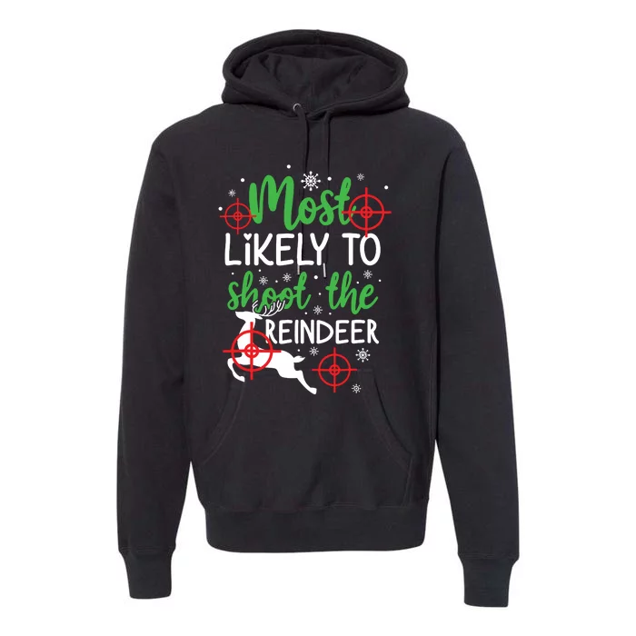 Most Likely To Shoot The Reindeer Funny Holiday Christmas Premium Hoodie