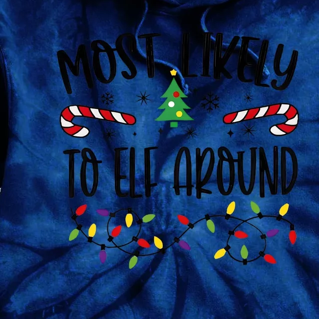 Most Likely To Elf Around Christmas Light Holiday Season Tie Dye Hoodie