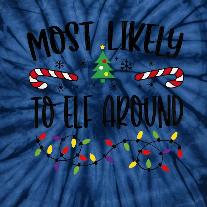 Most Likely To Elf Around Christmas Light Holiday Season Tie-Dye T-Shirt