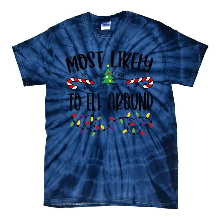 Most Likely To Elf Around Christmas Light Holiday Season Tie-Dye T-Shirt