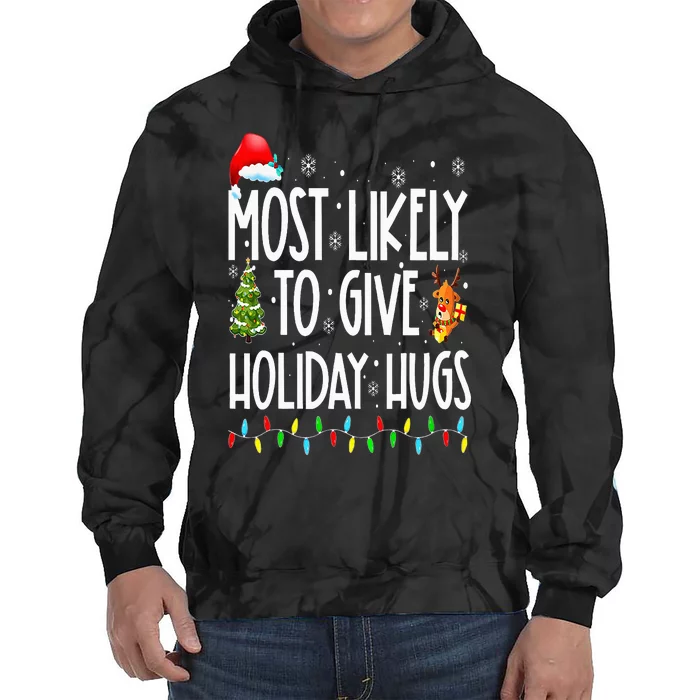 Most Likely To Give Holiday Hugs Funny Christmas Tie Dye Hoodie