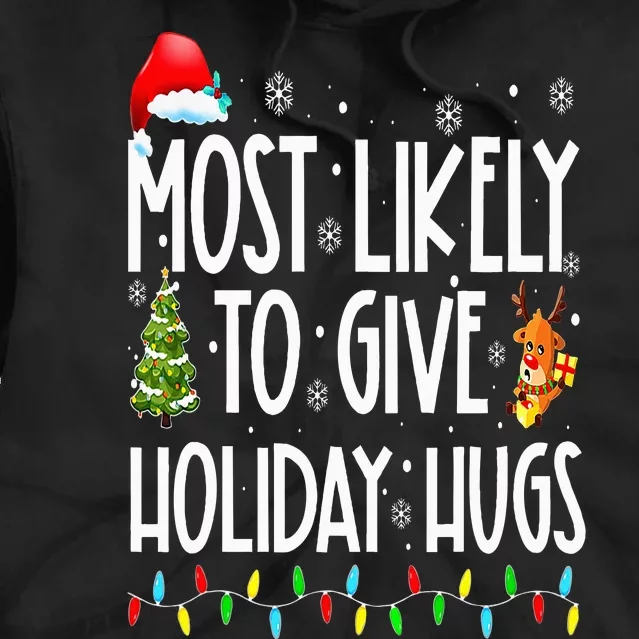 Most Likely To Give Holiday Hugs Funny Christmas Tie Dye Hoodie