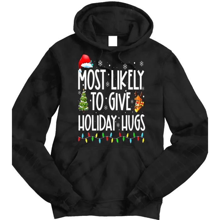 Most Likely To Give Holiday Hugs Funny Christmas Tie Dye Hoodie