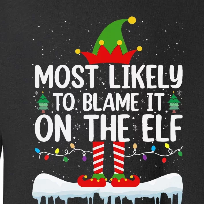 most likely to blame it on the elf matching family xmas Toddler Sweatshirt