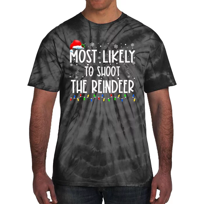 Most Likely To Shoot The Reindeer Family Matching Christmas Tie-Dye T-Shirt