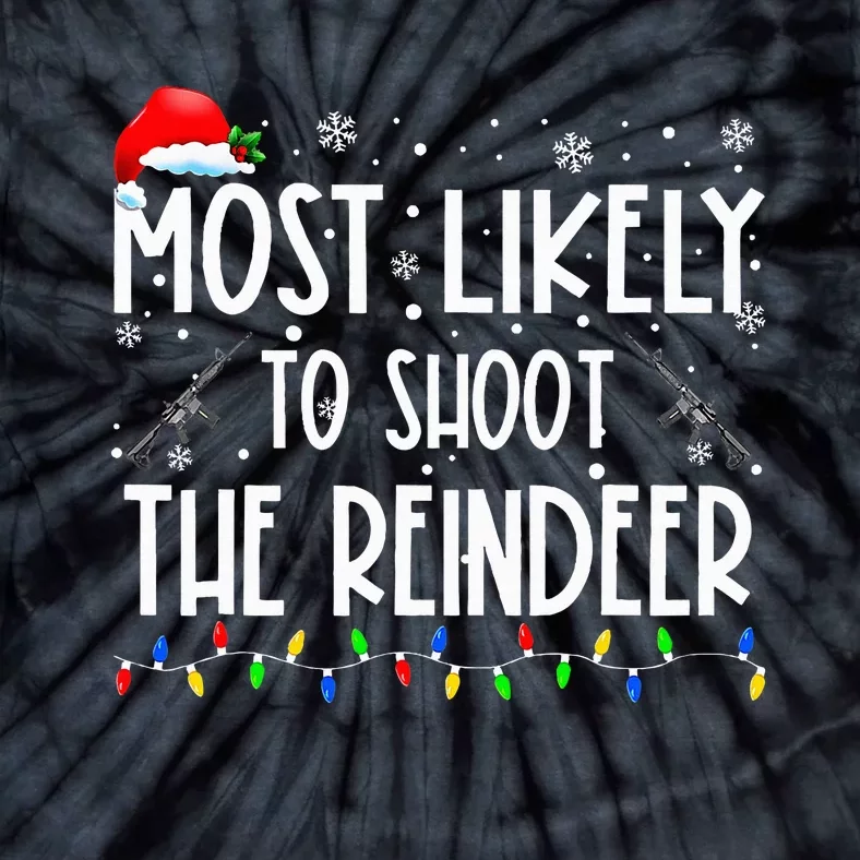 Most Likely To Shoot The Reindeer Family Matching Christmas Tie-Dye T-Shirt