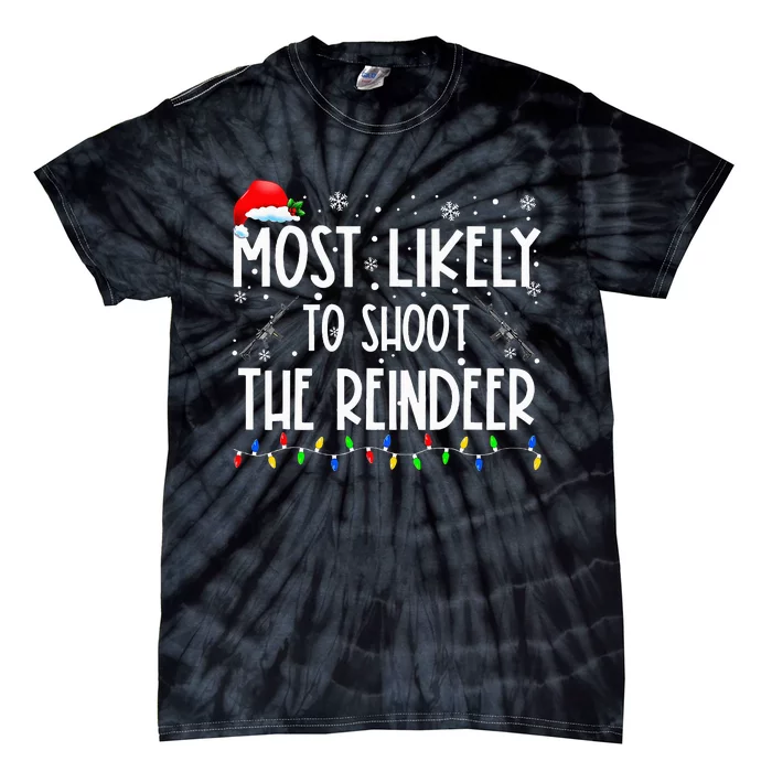 Most Likely To Shoot The Reindeer Family Matching Christmas Tie-Dye T-Shirt