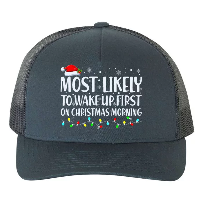 Most Likely To Wake Up First On Christmas Morning Xmas Light Yupoong Adult 5-Panel Trucker Hat