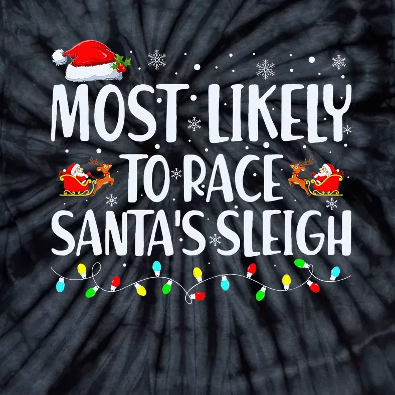 Most Likely To Race SantaS Sleigh Family Christmas Pajamas Tie-Dye T-Shirt