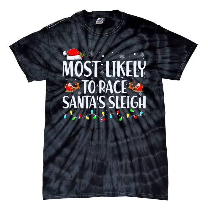 Most Likely To Race SantaS Sleigh Family Christmas Pajamas Tie-Dye T-Shirt