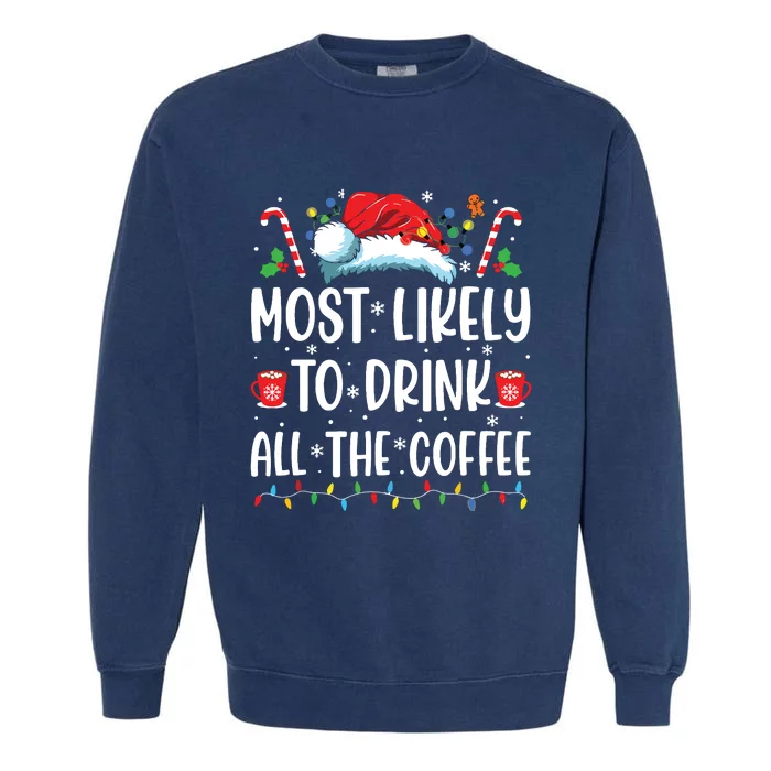 Most Likely To Drink All The Coffee Funny Family Christmas Garment-Dyed Sweatshirt