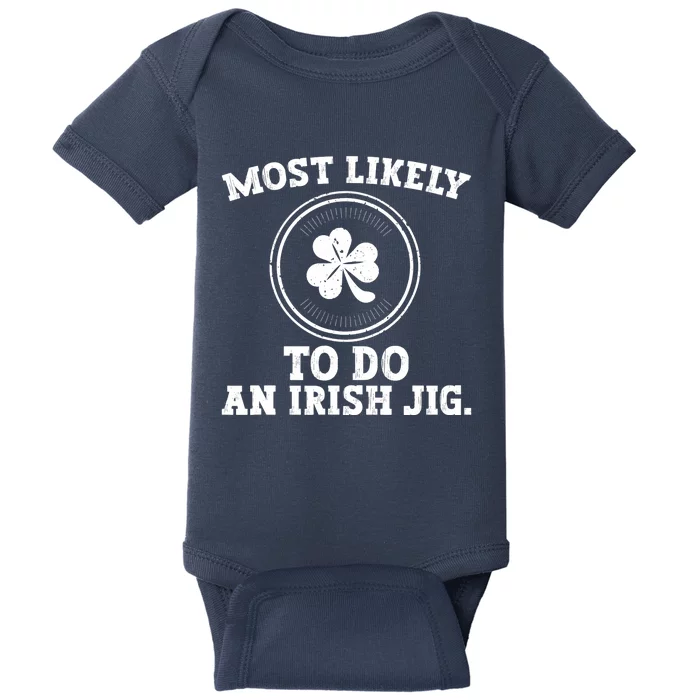 Most Likely To Do An Irish Jig Funny St Patricks Day Baby Bodysuit