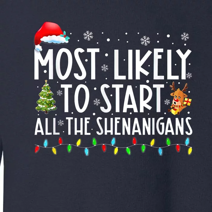 Most Likely To Start All The Shenanigans Family Xmas Holiday Toddler Sweatshirt