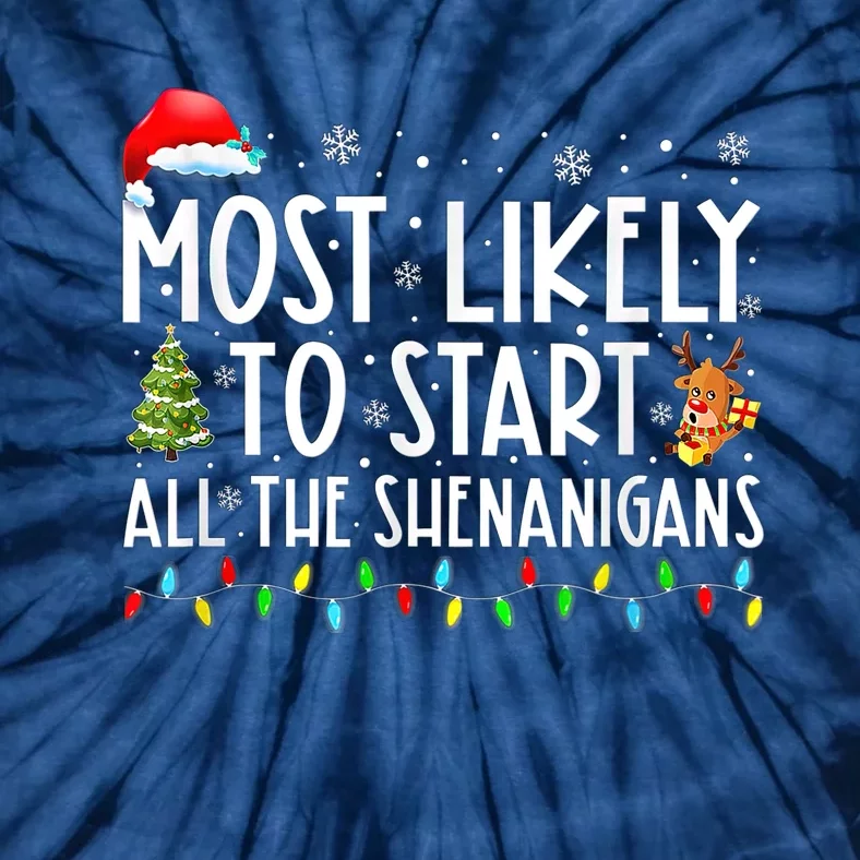 Most Likely To Start All The Shenanigans Family Xmas Holiday Tie-Dye T-Shirt