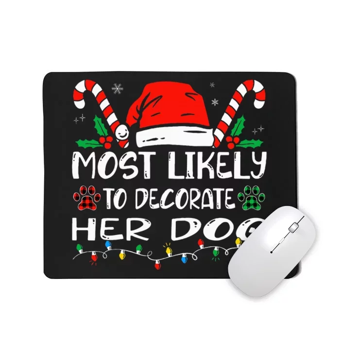 Most Likely To Decorate Her Dog Family Christmas Pajamas Mousepad