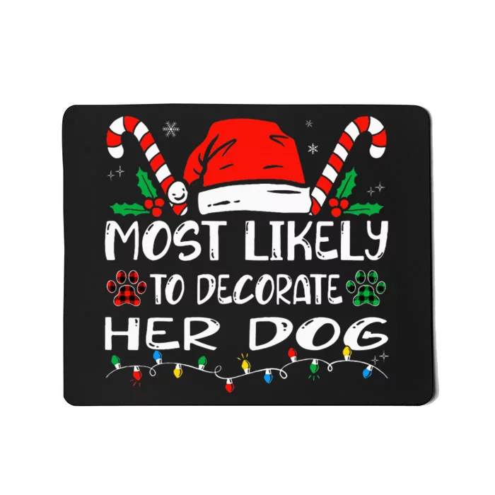 Most Likely To Decorate Her Dog Family Christmas Pajamas Mousepad