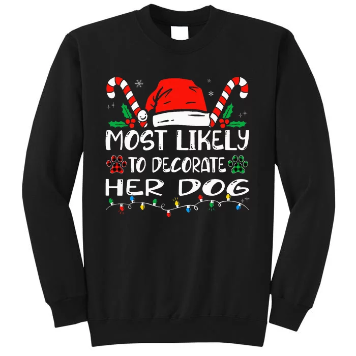 Most Likely To Decorate Her Dog Family Christmas Pajamas Tall Sweatshirt