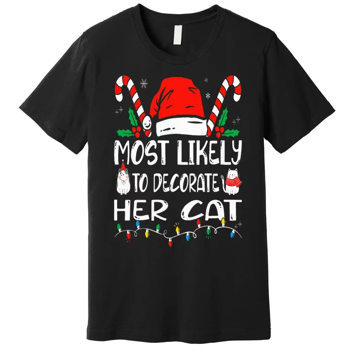 Most Likely To Decorate Her Cat Funny Family Christmas Cat Premium T-Shirt