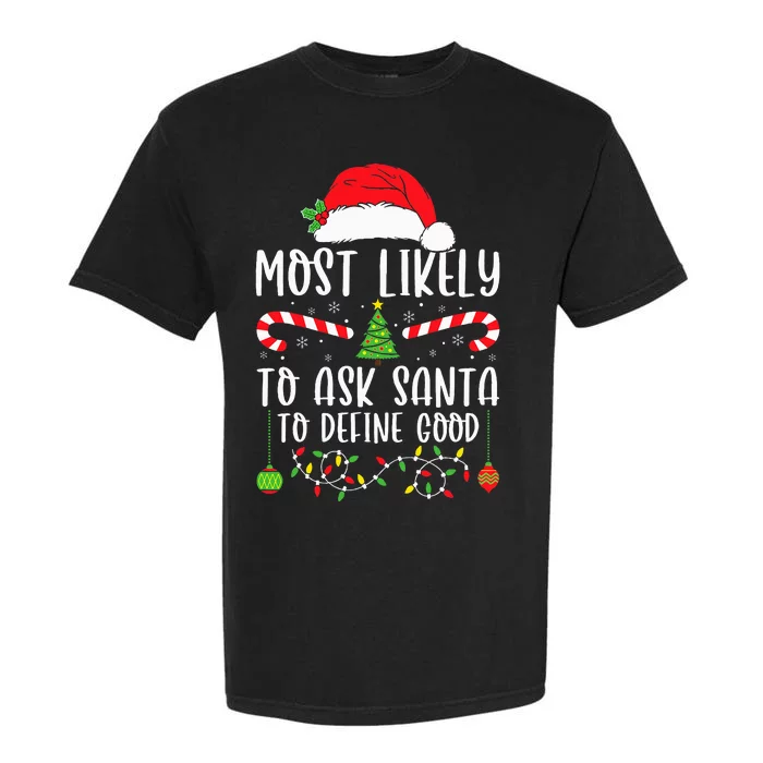 Most Likely To Ask Santa To Define Good Christmas Matching Garment-Dyed Heavyweight T-Shirt