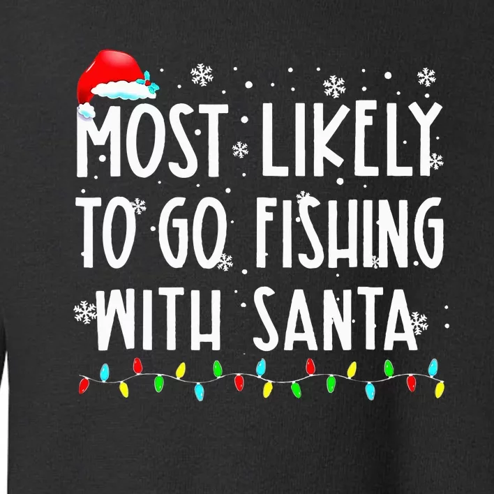 Most Likely To Go Fishing With Santa Fishing Lover Christmas Toddler Sweatshirt