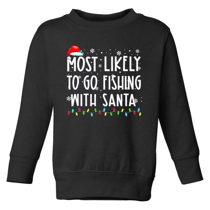 Most Likely To Go Fishing With Santa Fishing Lover Christmas Toddler Sweatshirt