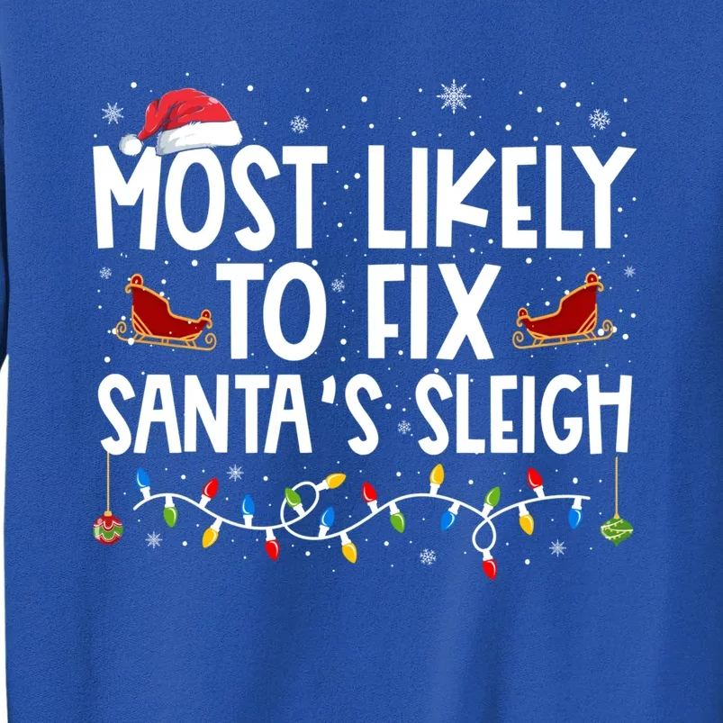 Most Likely To Fix SantaS Sleigh Family Christmas Pajama Cool Gift Tall Sweatshirt