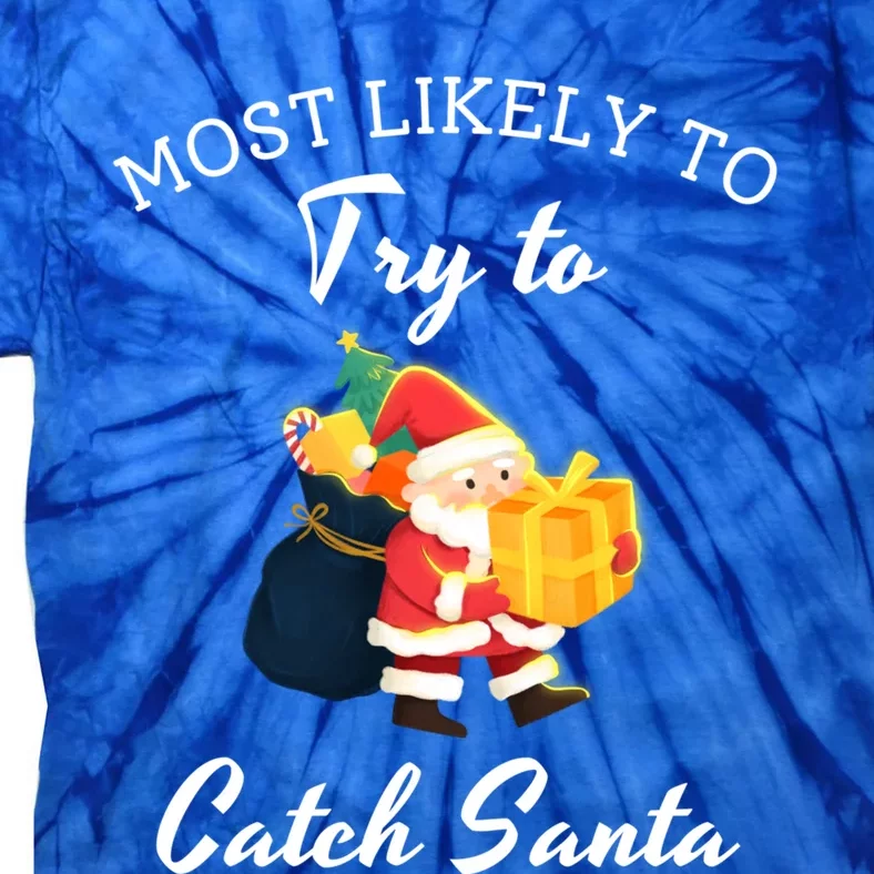 Most Likely To Try To Catch Santa Family Matching Gift Tie-Dye T-Shirt