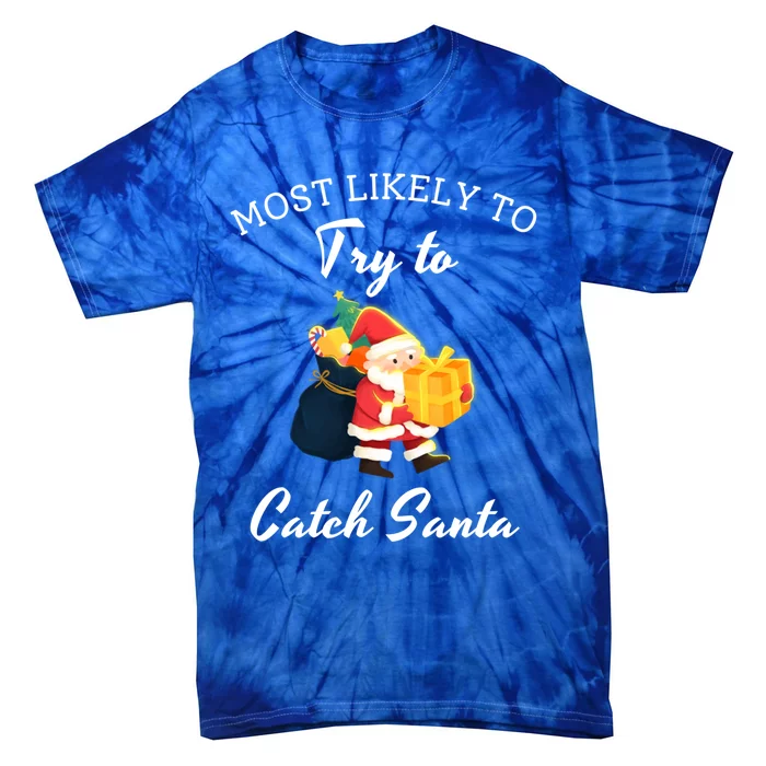 Most Likely To Try To Catch Santa Family Matching Gift Tie-Dye T-Shirt