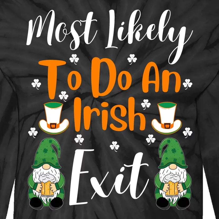 Most Likely To Do An Irish Exit Tie-Dye Long Sleeve Shirt