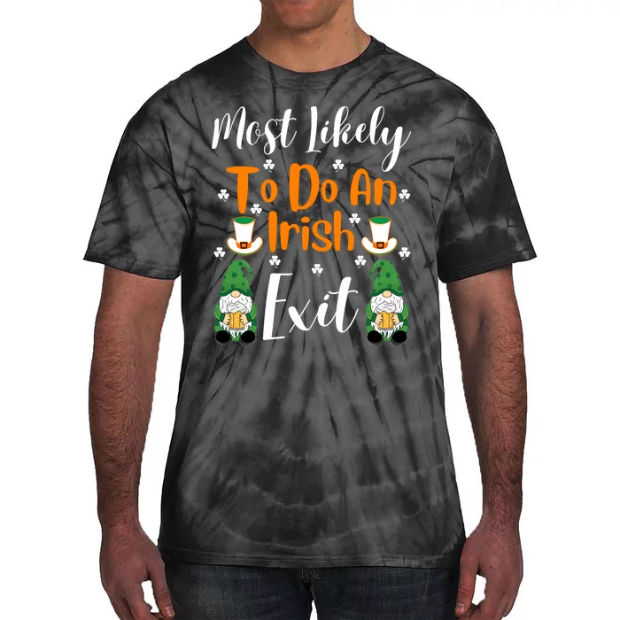 Most Likely To Do An Irish Exit Tie-Dye T-Shirt