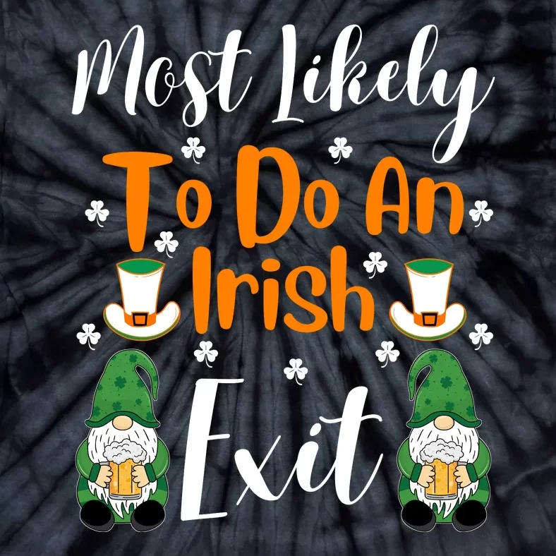 Most Likely To Do An Irish Exit Tie-Dye T-Shirt