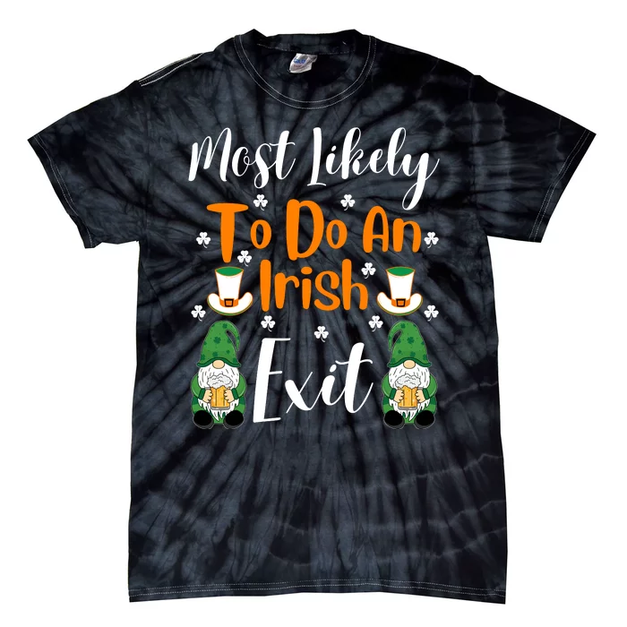 Most Likely To Do An Irish Exit Tie-Dye T-Shirt