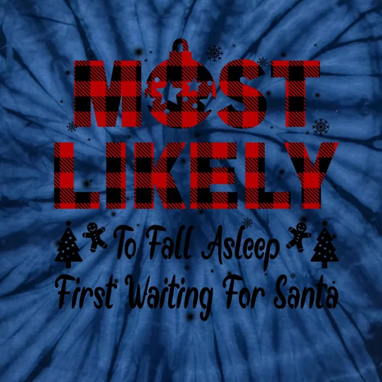 Most Likely To Fall Asleep First Waiting For Santa Funny Meaningful Gift Tie-Dye T-Shirt