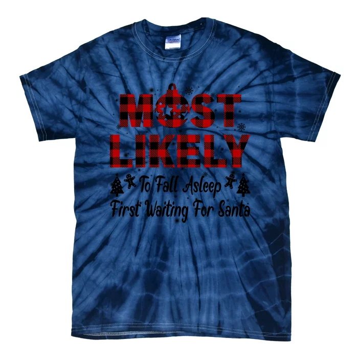 Most Likely To Fall Asleep First Waiting For Santa Funny Meaningful Gift Tie-Dye T-Shirt