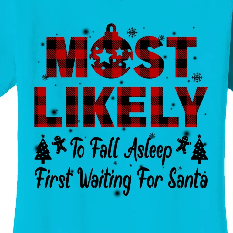 Most Likely To Fall Asleep First Waiting For Santa Funny Meaningful Gift Women's T-Shirt