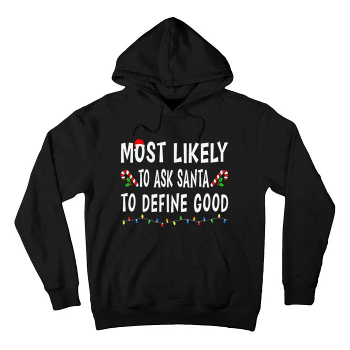 Most Likely To Ask Santa To Define Good Christmas Funny Xmas Tall Hoodie