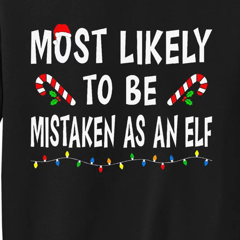 Most Likely To Be Mistaken As An Elf Family Christmas Xmas Tall Sweatshirt