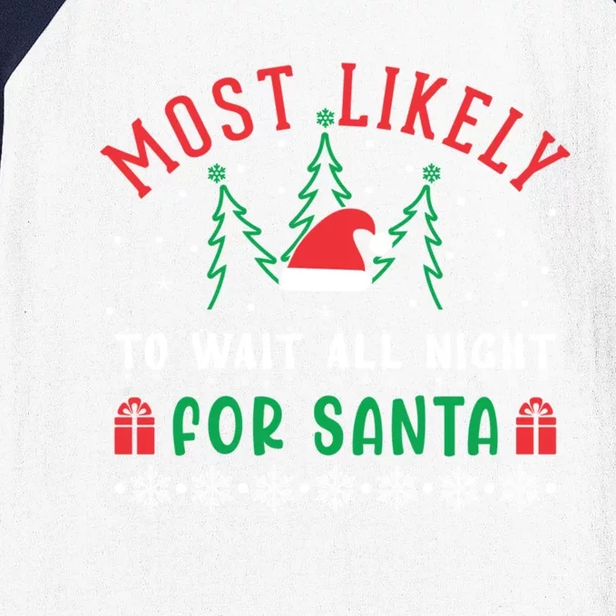 Most Likely To Wait All Night For Santa Christmas Festive Great Gift Baseball Sleeve Shirt