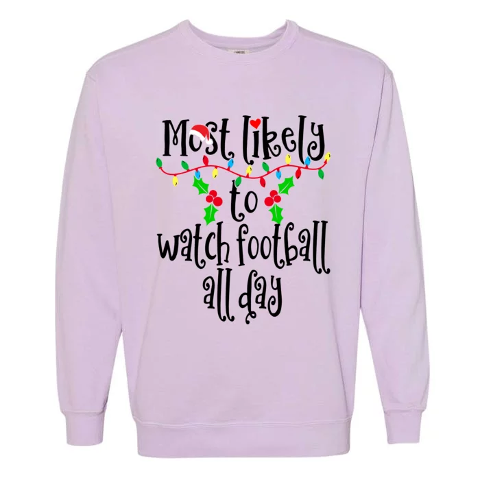 Most Likely To Watch Football All Day Family Group Matching Shirt Garment-Dyed Sweatshirt