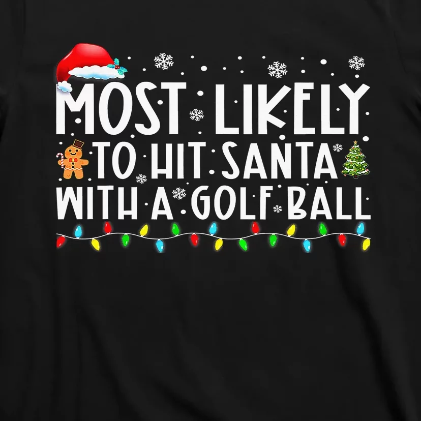 Most Likely To Hit Santa With A Golf Ball Christmas Pajamas T-Shirt