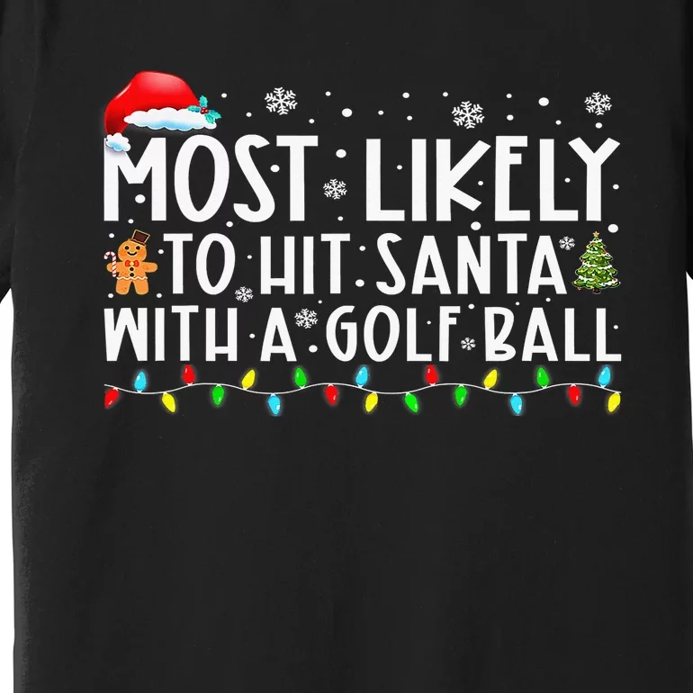 Most Likely To Hit Santa With A Golf Ball Christmas Pajamas Premium T-Shirt